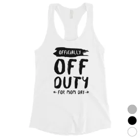 Off Duty Mom Day Womens Funny Mother's Day Tank Top Best Mom Gifts